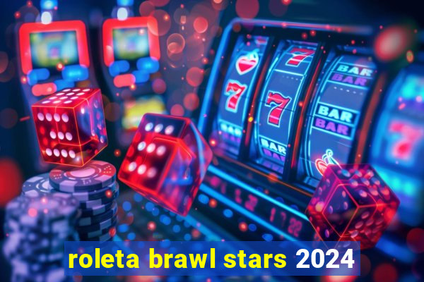 roleta brawl stars 2024